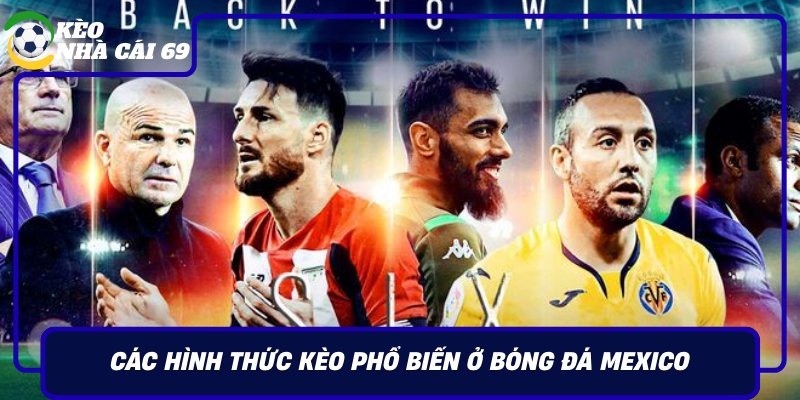 Cac Hinh Thuc Keo Pho Bien O Bong Da Mexico