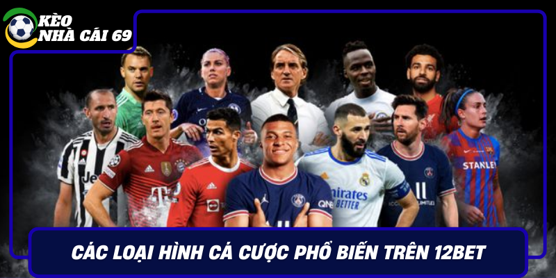Cac Loai Hinh Ca Cuoc Pho Bien Tren 12Bet