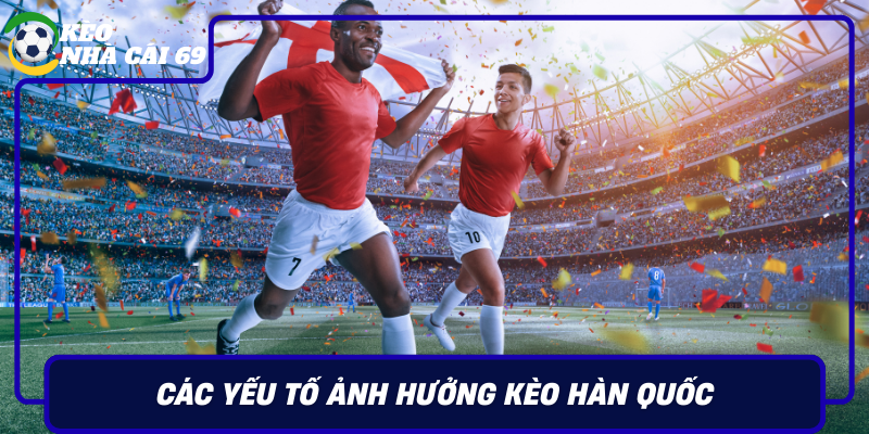 Cac Yeu To Anh Huong Keo Han Quoc Va Cach Tan Dung Thong Tin