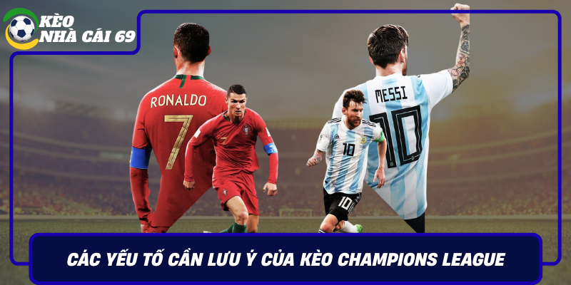Cac Yeu To Can Luu Y Cua Keo Champions League