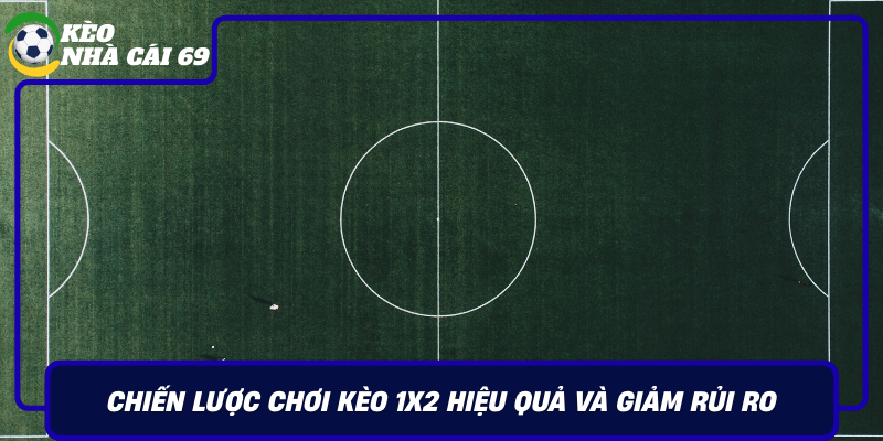 Chien Luoc Choi Keo 1X2 Hieu Qua Va Giam Rui Ro