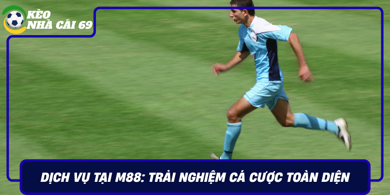Dich Vu Tai M88 Trai Nghiem Ca Cuoc Toan Dien