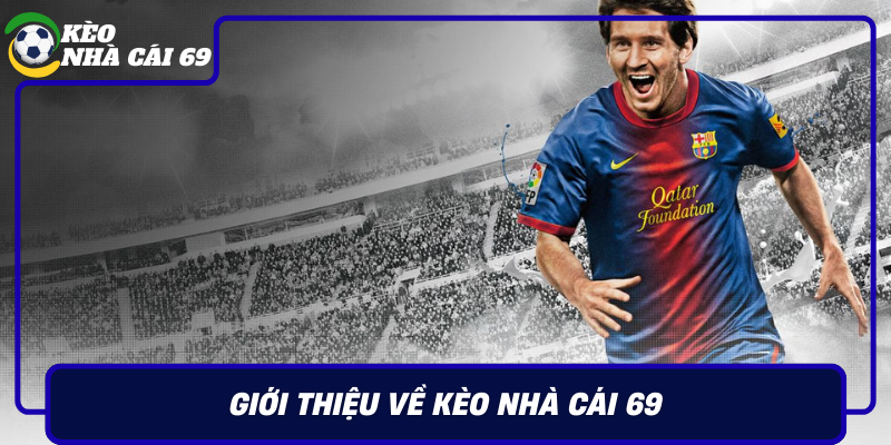 Gioi Thieu Ve Keo Nha Cai 69 Va Cac Trang Ca Cuoc Uy Tin