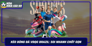 Keo Bong Da Vdqg Brazil Soi Nhanh Chot Gon Tai Keonhacai69 1