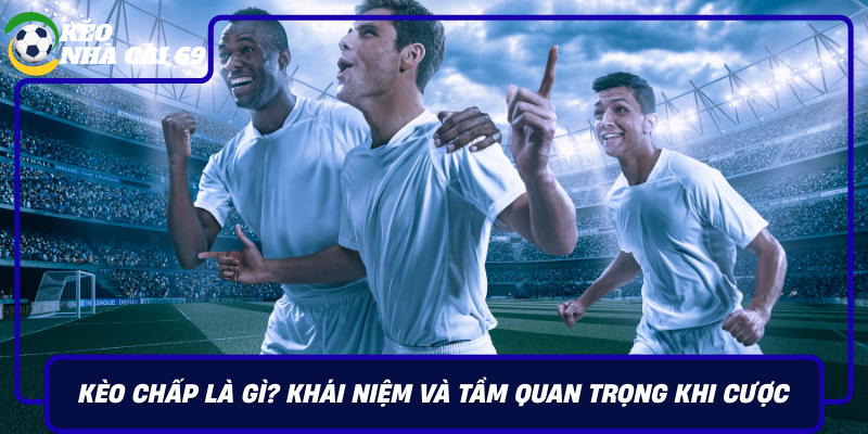 Keo Chap La Gi Khai Niem Va Tam Quan Trong Khi Cuoc