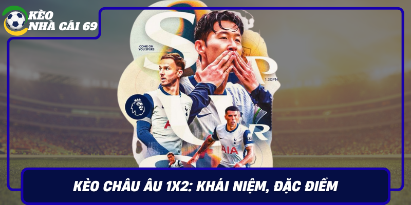 Keo Chau Au 1X2 Khai Niem Dac Diem Vi Sao Hot Keonhacai69