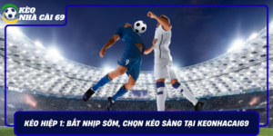 Keo Hiep 1 Bat Nhip Som Chon Keo Sang Tai Keonhacai69