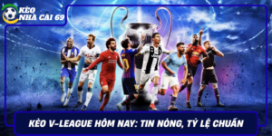 Keo V League Hom Nay Tin Nong Ty Le Chuan