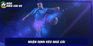 Nhan Dinh Keo Nha Cai Chot Keo Va Ty Le Tai Keonhacai69