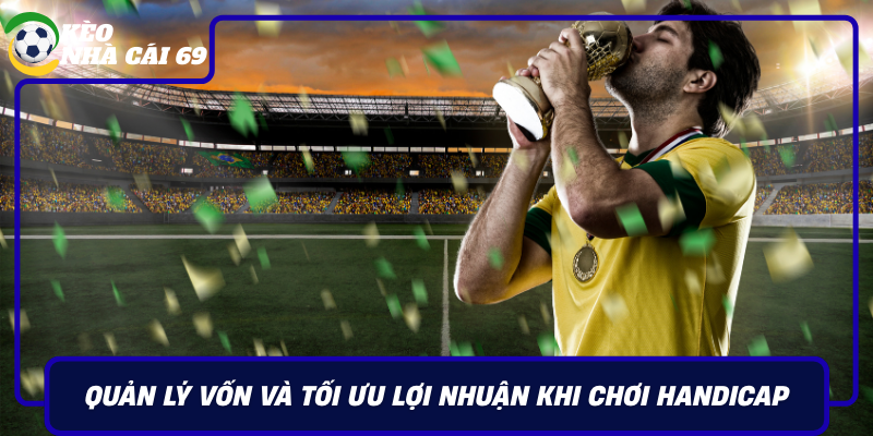 Quan Ly Von Va Toi Uu Loi Nhuan Khi Choi Handicap