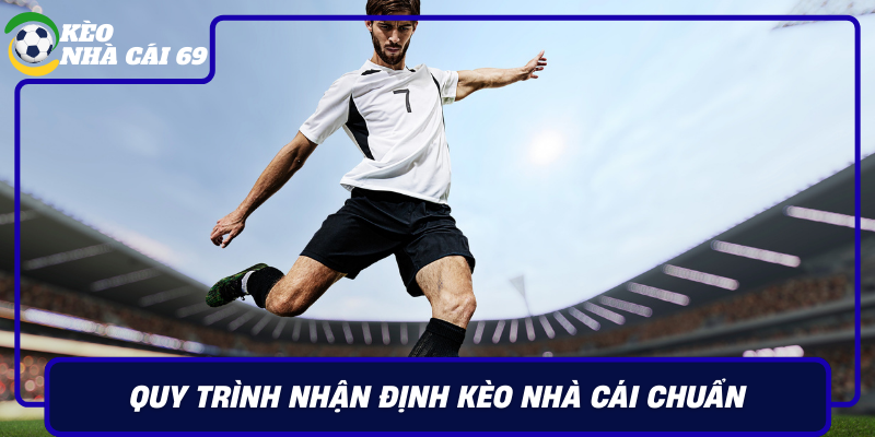 Quy Trinh Nhan Dinh Keo Nha Cai Chuan Du Lieu Va Ky Luat