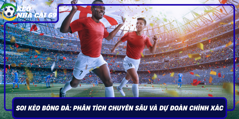 Soi Keo Bong Da Phan Tich Chuyen Sau Va Du Doan Chinh Xac