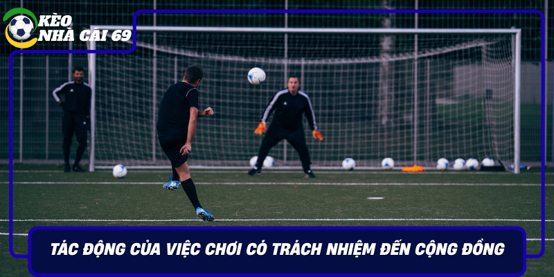 Tac Dong Cua Viec Choi Co Trach Nhiem Den Cong Dong