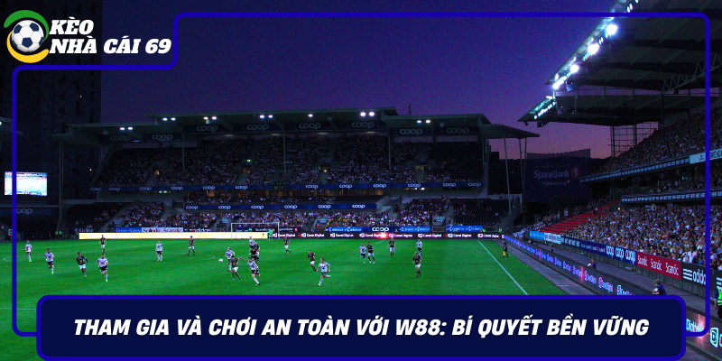Tham Gia Va Choi An Toan Voi W88 Bi Quyet Ben Vung