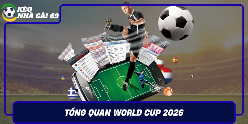 Tong Quan World Cup 2026 Diem Nhan Va Du Doan Dau Mua