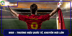 W88 Thuong Hieu Quoc Te Khuyen Mai Lon Ho Tro 247